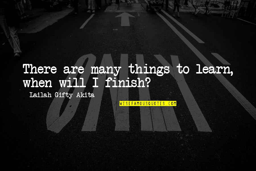 Yomen Mistborn Quotes By Lailah Gifty Akita: There are many things to learn, when will