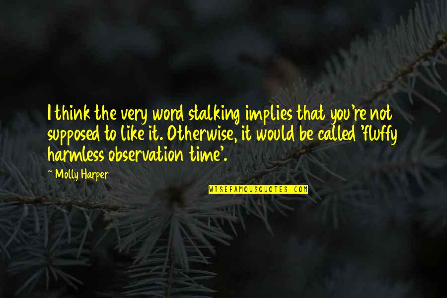 Yomen Quotes By Molly Harper: I think the very word stalking implies that