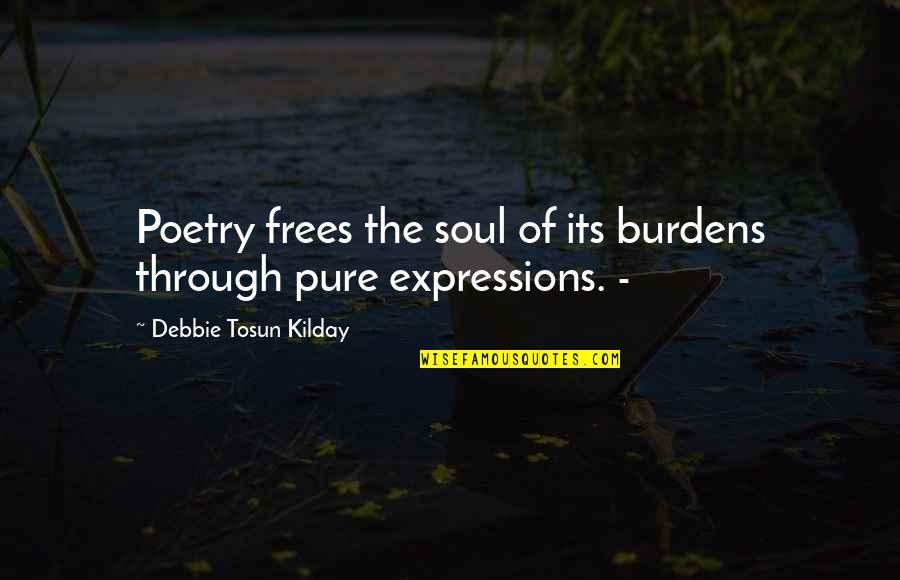 Yomeneo Quotes By Debbie Tosun Kilday: Poetry frees the soul of its burdens through Yomeneo Quotes By Debbie Tosun Kilday: Poetry frees the soul of its burdens through