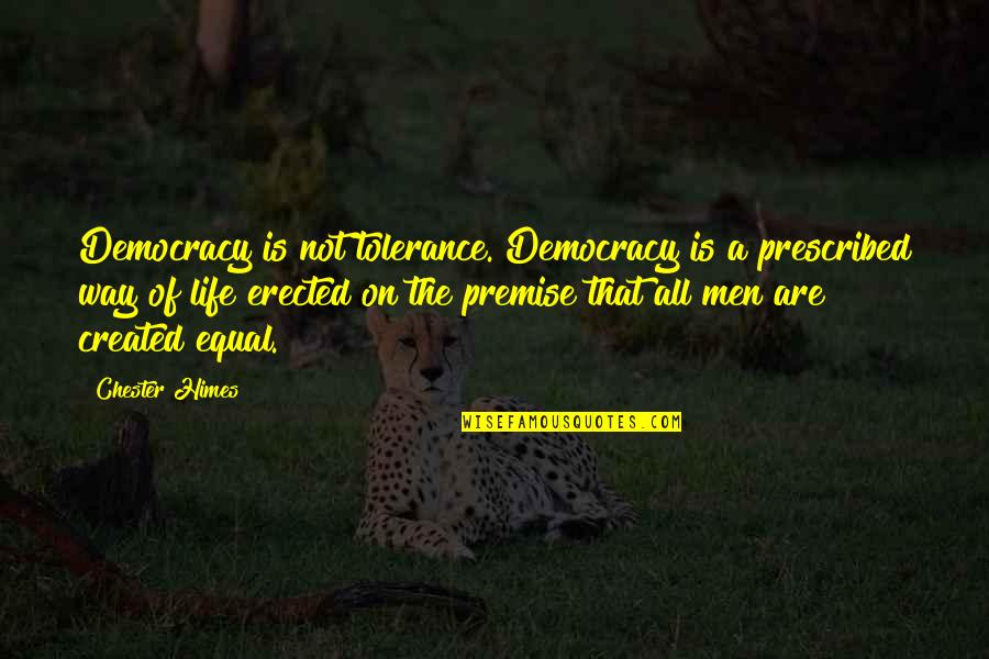 Yomenya Quotes By Chester Himes: Democracy is not tolerance. Democracy is a prescribed