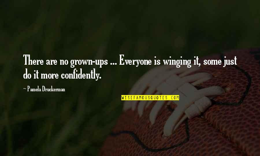 Yomingo Quotes By Pamela Druckerman: There are no grown-ups ... Everyone is winging