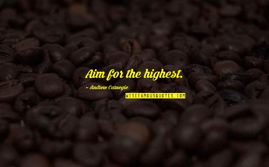 Yomtov Benezra Quotes By Andrew Carnegie: Aim for the highest. Yomtov Benezra Quotes By Andrew Carnegie: Aim for the highest.