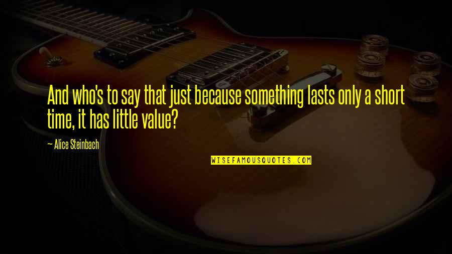 Yomtov Jacobs Quotes By Alice Steinbach: And who's to say that just because something