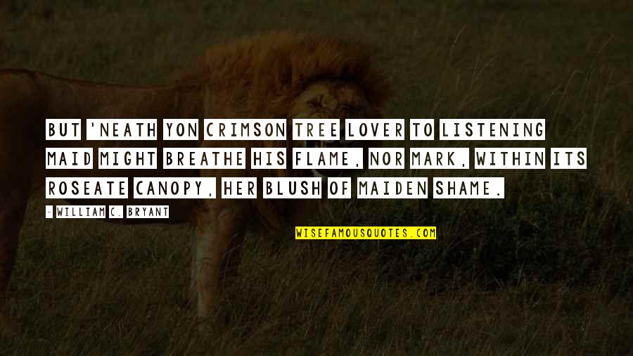 Yon Quotes By William C. Bryant: But 'neath yon crimson tree Lover to listening Yon Quotes By William C. Bryant: But 'neath yon crimson tree Lover to listening