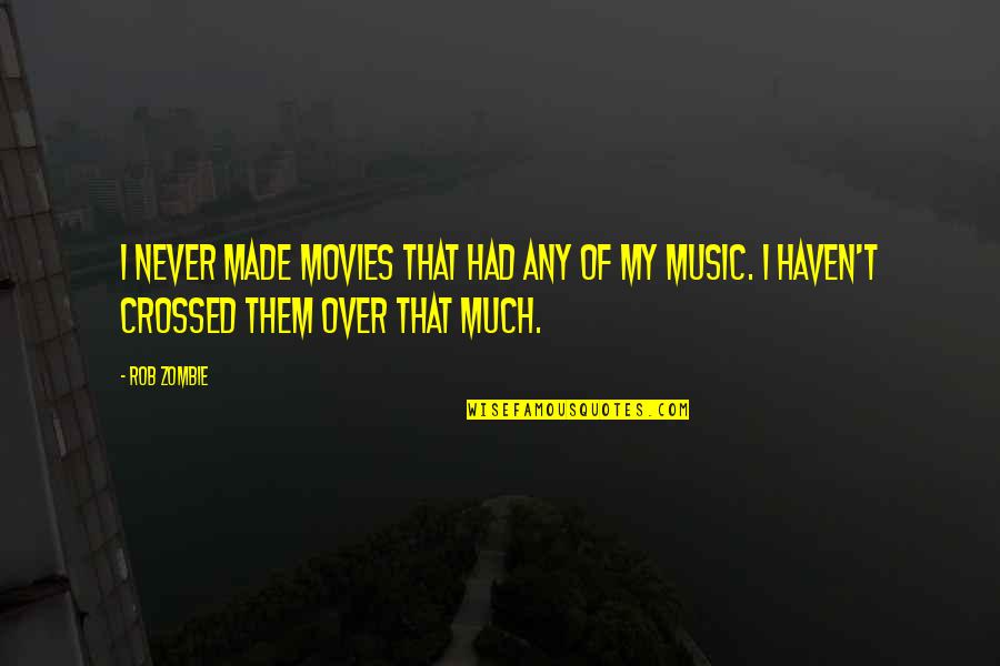 Yonaguni Quotes By Rob Zombie: I never made movies that had any of
