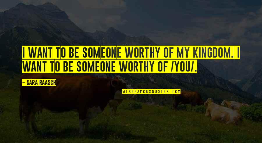 Yonaguni Quotes By Sara Raasch: I want to be someone worthy of my