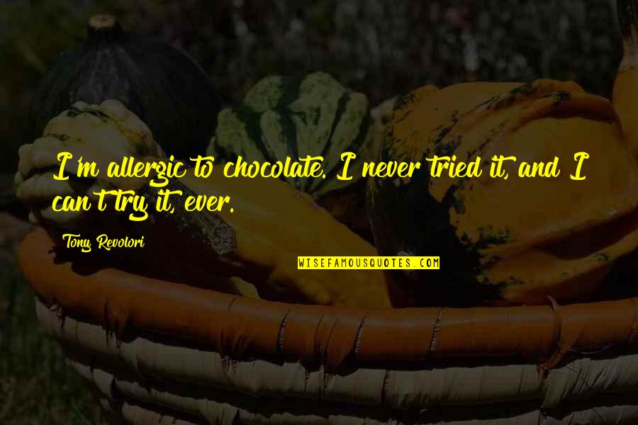 Yonaica Quotes By Tony Revolori: I'm allergic to chocolate. I never tried it,