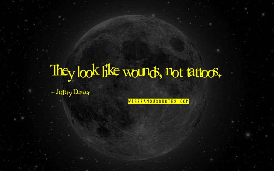 Yonana Machine Quotes By Jeffery Deaver: They look like wounds, not tattoos. Yonana Machine Quotes By Jeffery Deaver: They look like wounds, not tattoos.