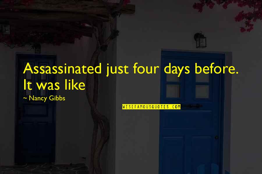 Yonas Take Quotes By Nancy Gibbs: Assassinated just four days before. It was like Yonas Take Quotes By Nancy Gibbs: Assassinated just four days before. It was like