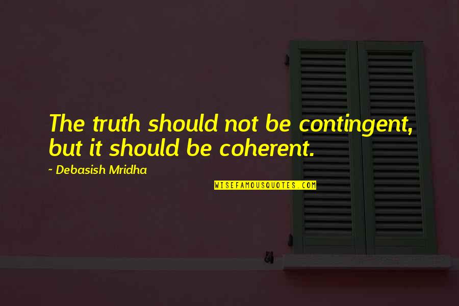 Yonatan Mahller Quotes By Debasish Mridha: The truth should not be contingent, but it