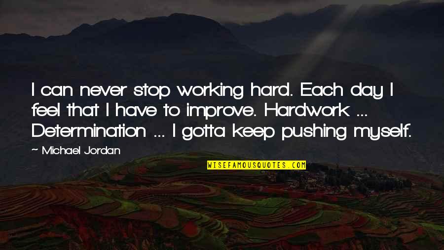 Yonattan And Rossi Quotes By Michael Jordan: I can never stop working hard. Each day Yonattan And Rossi Quotes By Michael Jordan: I can never stop working hard. Each day