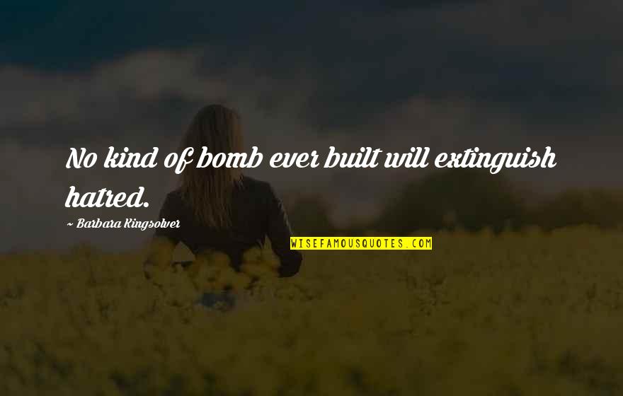 Yond Quotes By Barbara Kingsolver: No kind of bomb ever built will extinguish