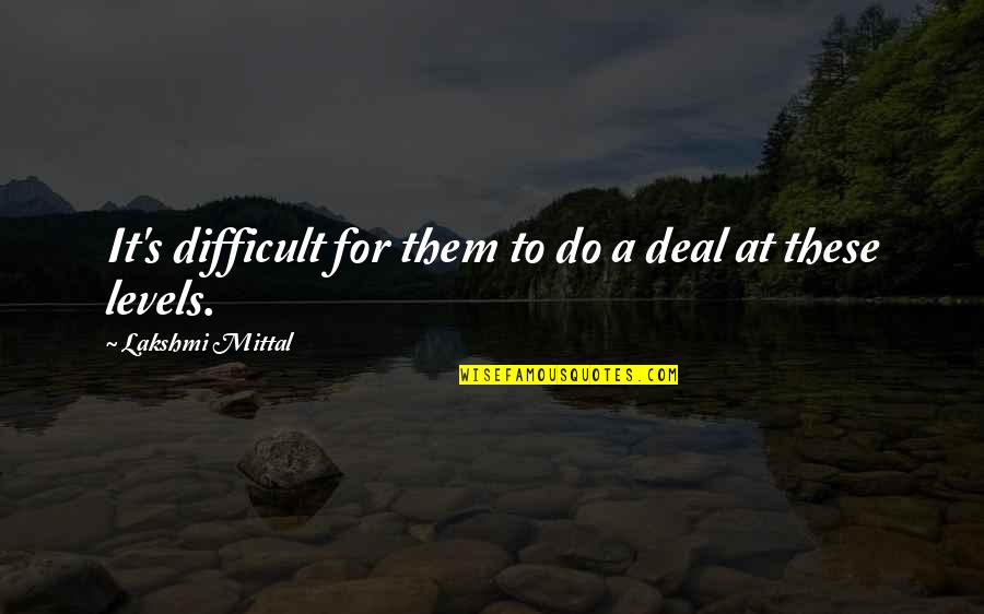 Yondu Guardians Quotes By Lakshmi Mittal: It's difficult for them to do a deal Yondu Guardians Quotes By Lakshmi Mittal: It's difficult for them to do a deal