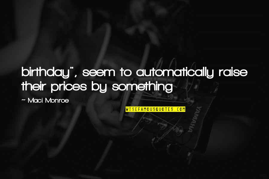 Yoneiry Taveras Quotes By Maci Monroe: birthday", seem to automatically raise their prices by