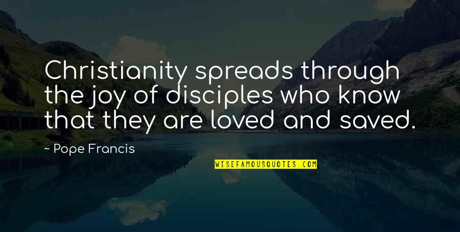 Yoneiry Taveras Quotes By Pope Francis: Christianity spreads through the joy of disciples who