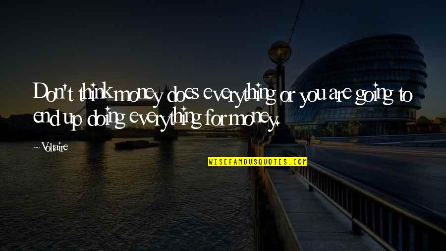 Yoneka Quotes By Voltaire: Don't think money does everything or you are