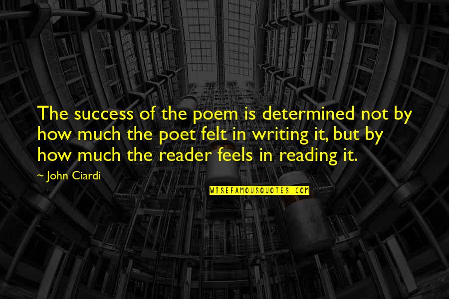 Yonekos Earthquake Quotes By John Ciardi: The success of the poem is determined not Yonekos Earthquake Quotes By John Ciardi: The success of the poem is determined not