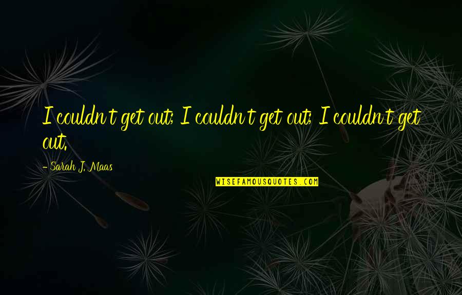 Yonekos Earthquake Quotes By Sarah J. Maas: I couldn't get out; I couldn't get out; Yonekos Earthquake Quotes By Sarah J. Maas: I couldn't get out; I couldn't get out;
