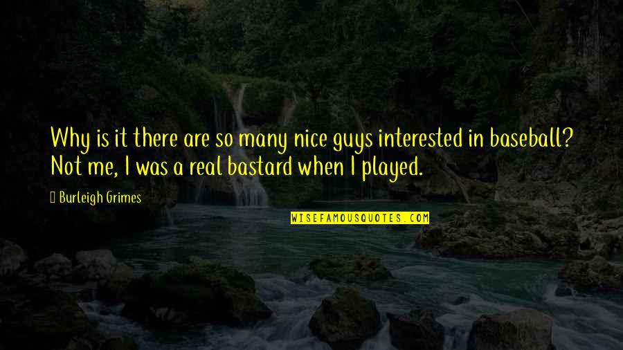 Yonemura Cooky Quotes By Burleigh Grimes: Why is it there are so many nice