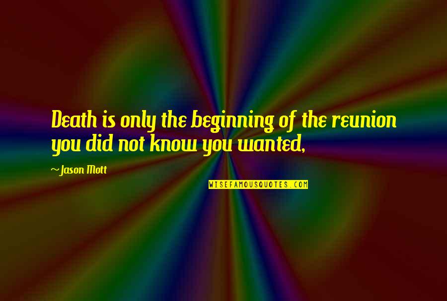 Yonesaka Line Quotes By Jason Mott: Death is only the beginning of the reunion