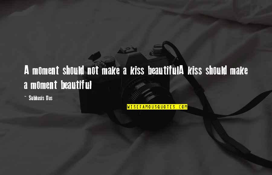 Yonesaka Line Quotes By Subhasis Das: A moment should not make a kiss beautifulA