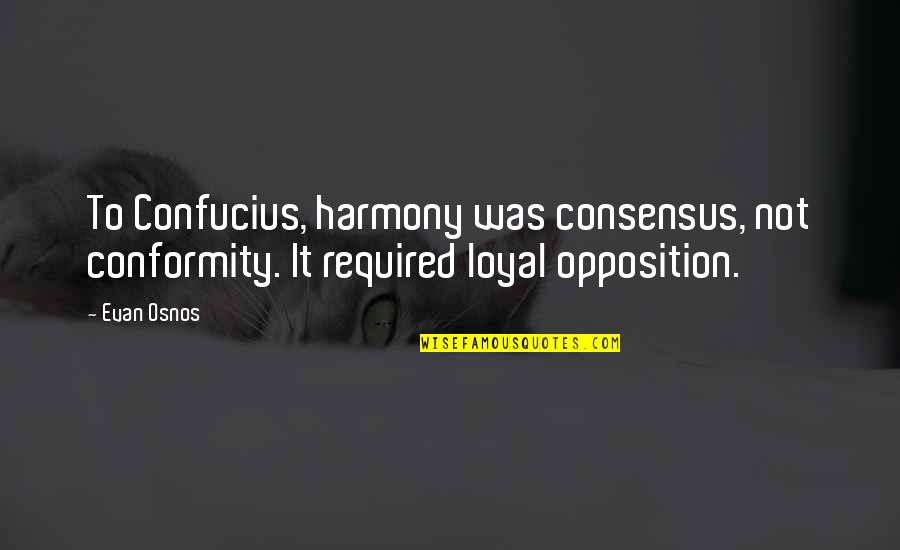 Yonette Mckenzie Quotes By Evan Osnos: To Confucius, harmony was consensus, not conformity. It