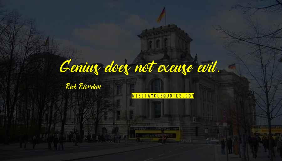 Yong Zhang History Quotes By Rick Riordan: Genius does not excuse evil. Yong Zhang History Quotes By Rick Riordan: Genius does not excuse evil.