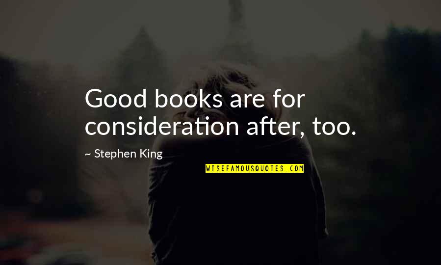 Yong Zhang Timeline Quotes By Stephen King: Good books are for consideration after, too.