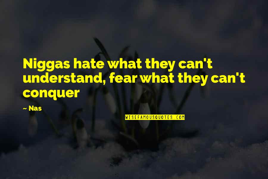 Yonggan Quotes By Nas: Niggas hate what they can't understand, fear what