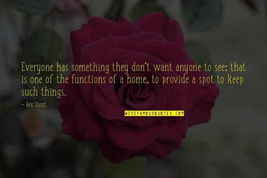 Yongguk Best Quotes By Rex Stout: Everyone has something they don't want anyone to Yongguk Best Quotes By Rex Stout: Everyone has something they don't want anyone to