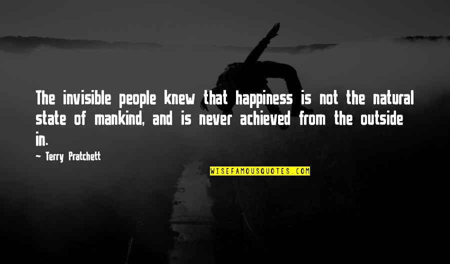 Yonghy Quotes By Terry Pratchett: The invisible people knew that happiness is not