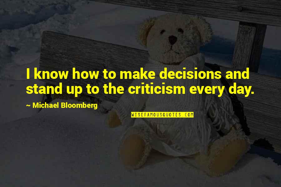 Yongqiang Liu Quotes By Michael Bloomberg: I know how to make decisions and stand Yongqiang Liu Quotes By Michael Bloomberg: I know how to make decisions and stand