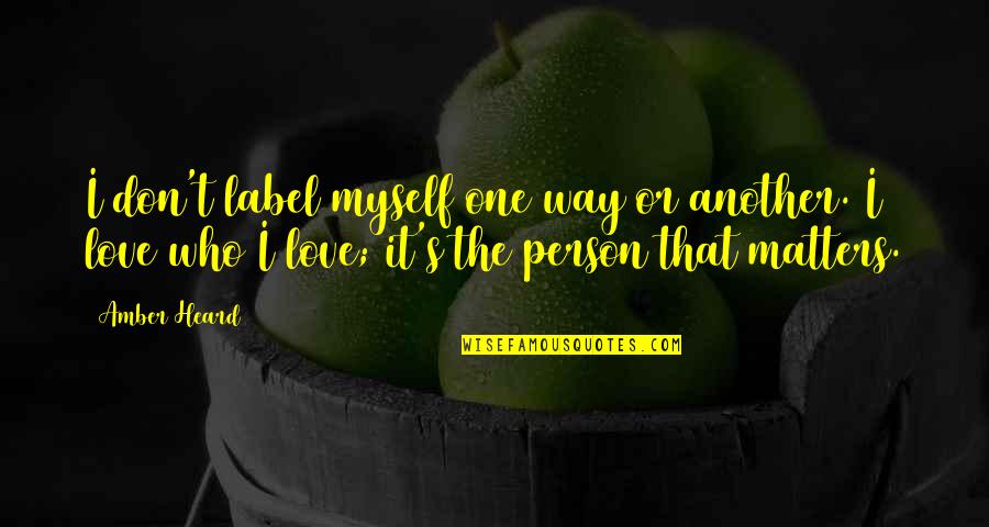 Yongqiang Zhang Quotes By Amber Heard: I don't label myself one way or another. Yongqiang Zhang Quotes By Amber Heard: I don't label myself one way or another.