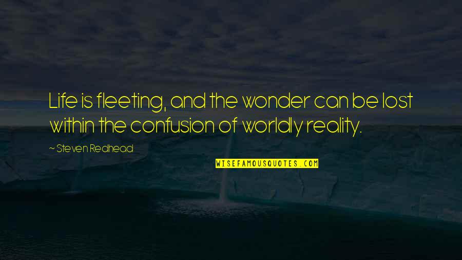 Yoni Alter Quotes By Steven Redhead: Life is fleeting, and the wonder can be