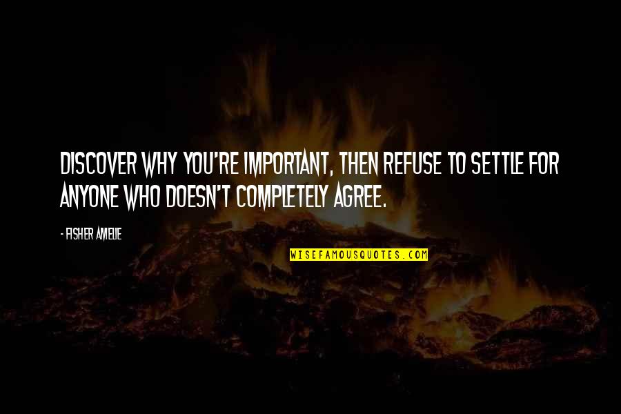 Yonnas Ghirmatzion Quotes By Fisher Amelie: Discover why you're important, then refuse to settle Yonnas Ghirmatzion Quotes By Fisher Amelie: Discover why you're important, then refuse to settle