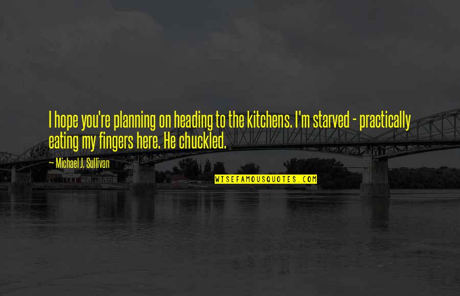 Yonson Quotes By Michael J. Sullivan: I hope you're planning on heading to the Yonson Quotes By Michael J. Sullivan: I hope you're planning on heading to the