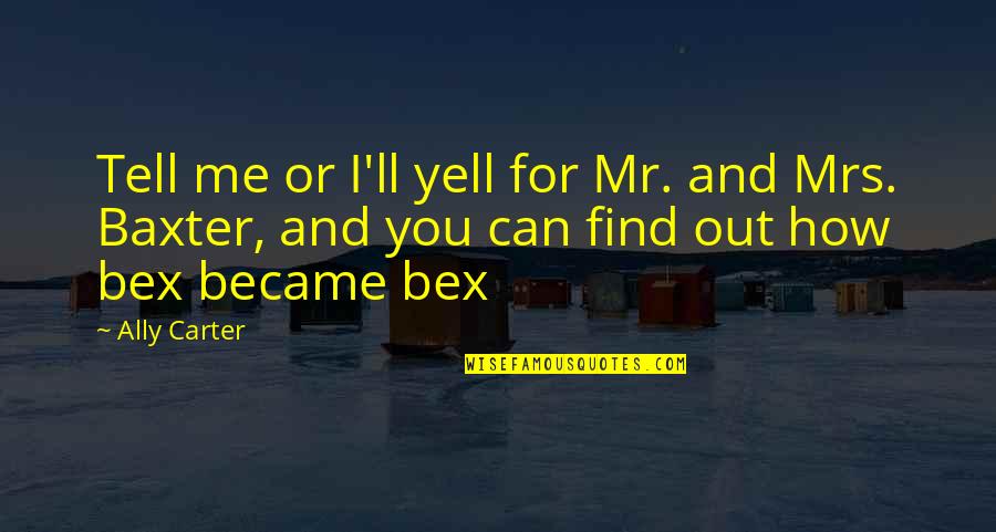 Yonus Bendjima Quotes By Ally Carter: Tell me or I'll yell for Mr. and