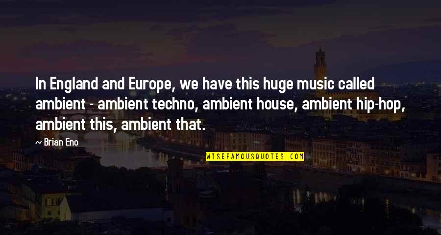 Yony Ventura Quotes By Brian Eno: In England and Europe, we have this huge