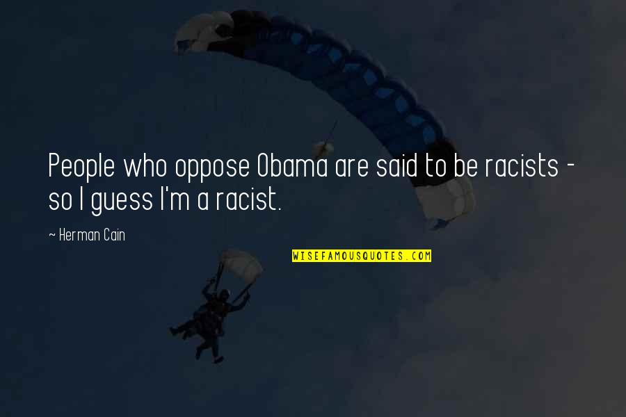 Yony Ventura Quotes By Herman Cain: People who oppose Obama are said to be