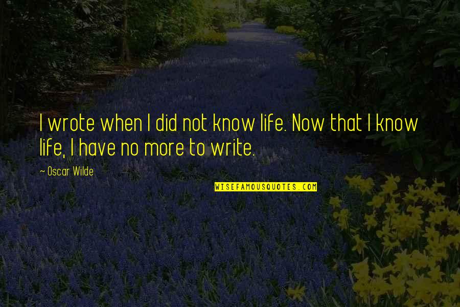 Yoochun Girlfriend Quotes By Oscar Wilde: I wrote when I did not know life.