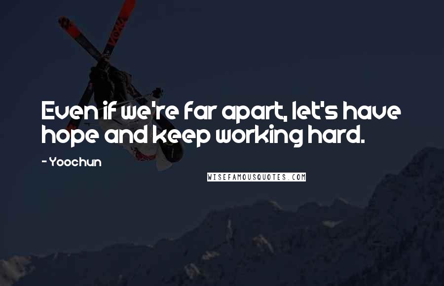 Yoochun quotes: Even if we're far apart, let's have hope and keep working hard.