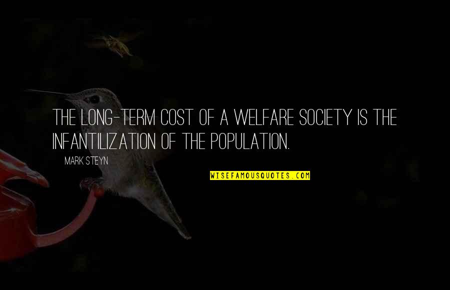 Yoochun Quotes By Mark Steyn: The long-term cost of a welfare society is