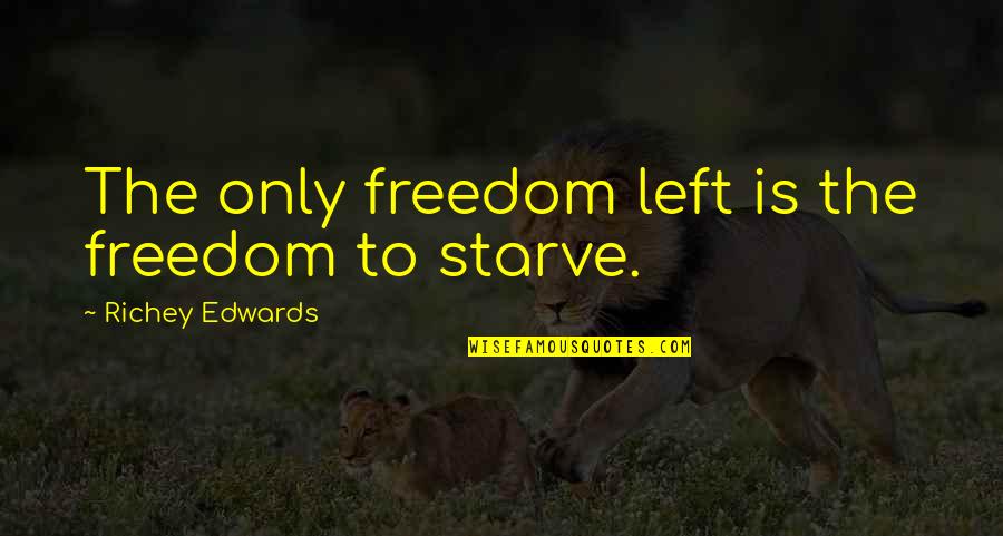 Yoogeun Ring Quotes By Richey Edwards: The only freedom left is the freedom to Yoogeun Ring Quotes By Richey Edwards: The only freedom left is the freedom to
