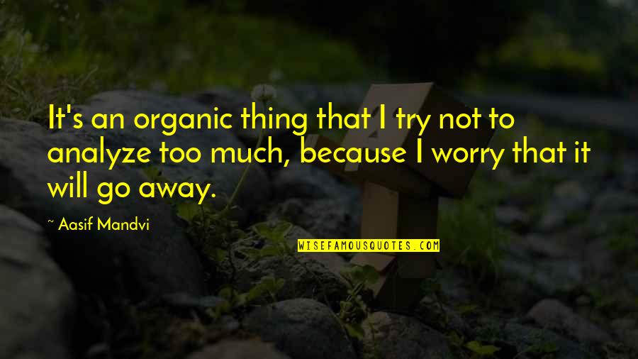 Yoohoo Quotes By Aasif Mandvi: It's an organic thing that I try not