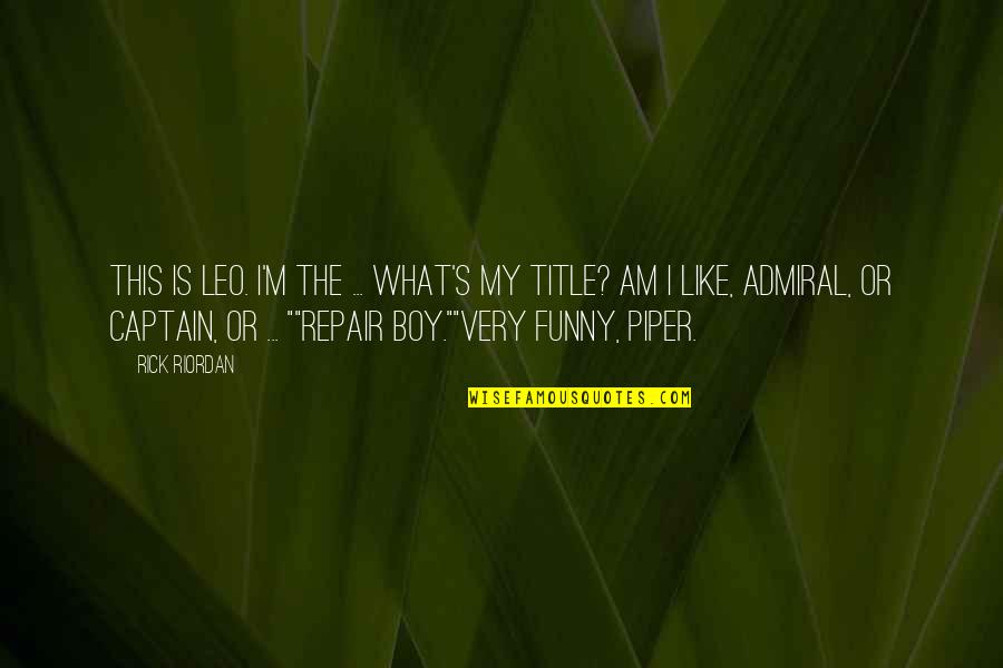 Yoohoo Quotes By Rick Riordan: This is Leo. I'm the ... What's my