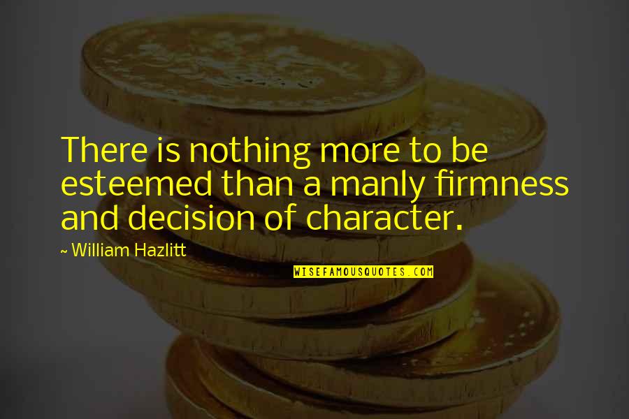 Yoohoo Quotes By William Hazlitt: There is nothing more to be esteemed than