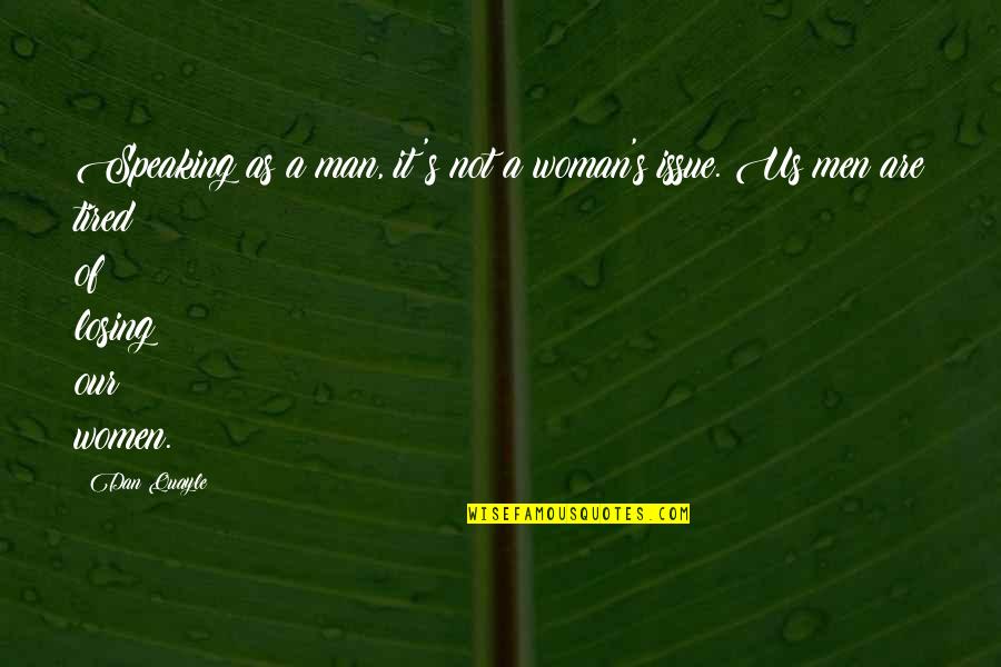Yooll Studios Quotes By Dan Quayle: Speaking as a man, it's not a woman's