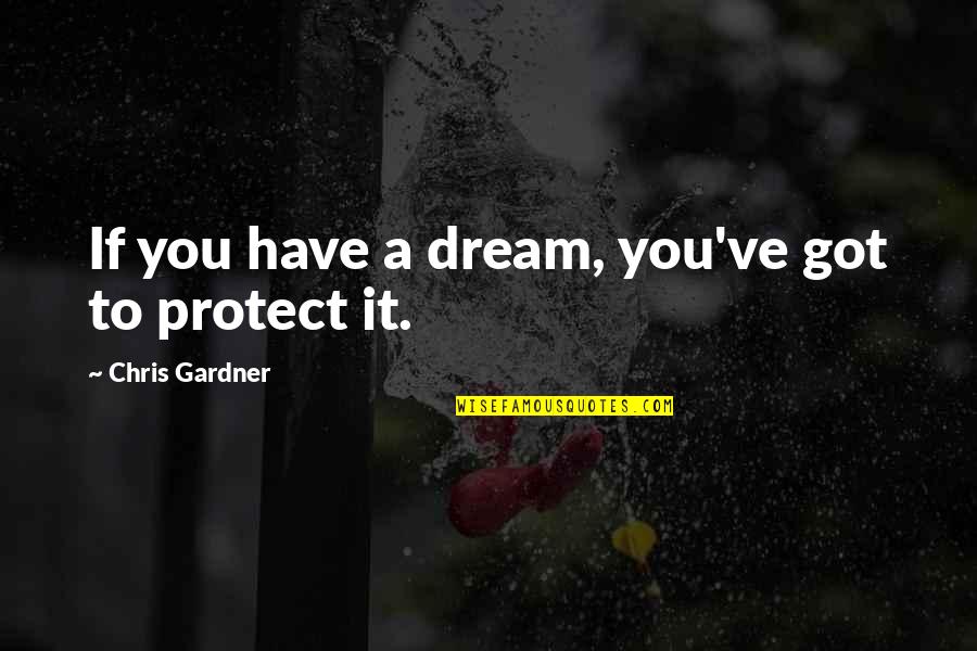 Yoona Snsd Quotes By Chris Gardner: If you have a dream, you've got to