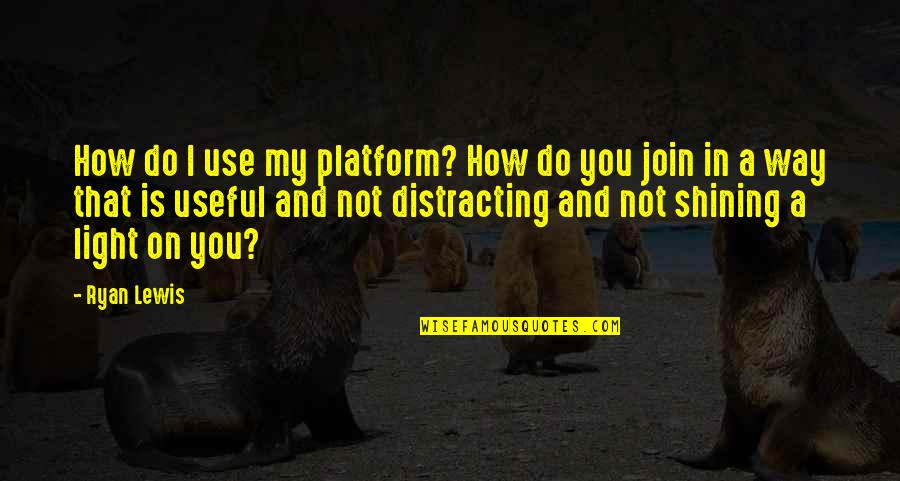 Yooralla Jobs Quotes By Ryan Lewis: How do I use my platform? How do Yooralla Jobs Quotes By Ryan Lewis: How do I use my platform? How do