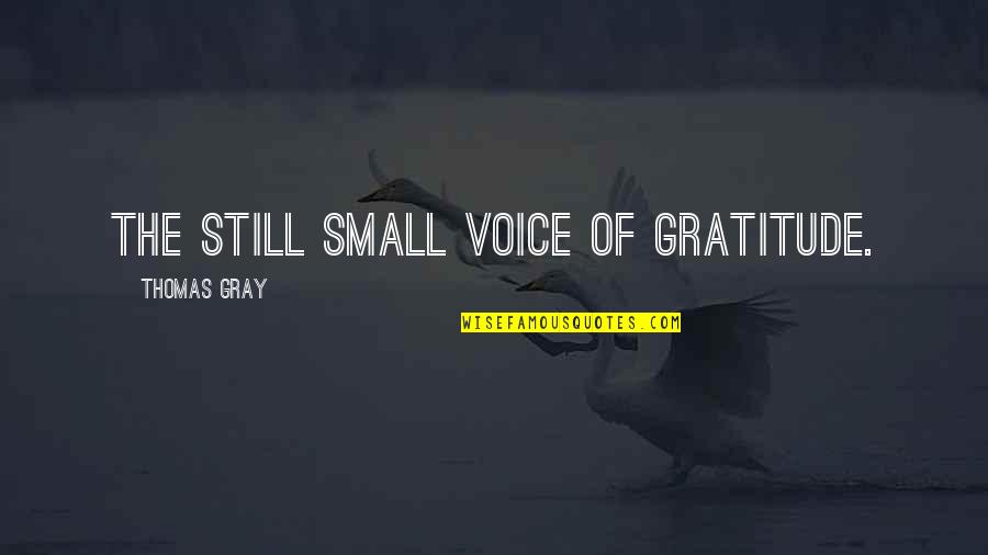 Yooralla Jobs Quotes By Thomas Gray: The still small voice of gratitude. Yooralla Jobs Quotes By Thomas Gray: The still small voice of gratitude.